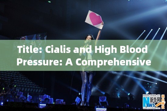 Title: Cialis and High Blood Pressure: A Comprehensive Guide for Mens Health