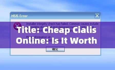 Title: Cheap Cialis Online: Is It Worth the Risk, or a Smart Move for Your Health and Wallet?