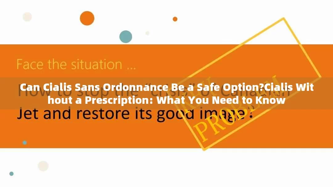 Can Cialis Sans Ordonnance Be a Safe Option?Cialis Without a Prescription: What You Need to Know