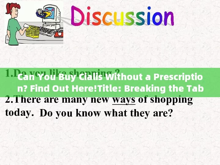 Can You Buy Cialis Without a Prescription? Find Out Here!Title: Breaking the Taboo: Is Cialis Without Prescription Safe and Effective?