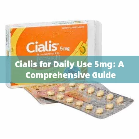 Cialis for Daily Use 5mg: A Comprehensive Guide