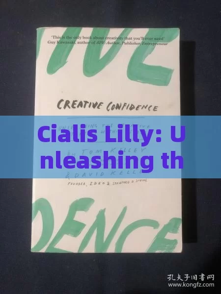 Cialis Lilly: Unleashing the Power of Erectile Dysfunction Treatment