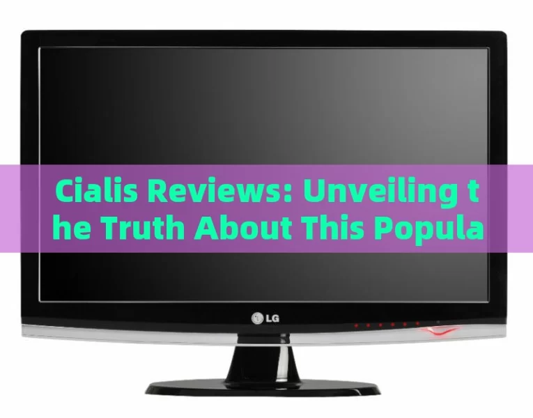 Cialis Reviews: Unveiling the Truth About This Popular ED Medication