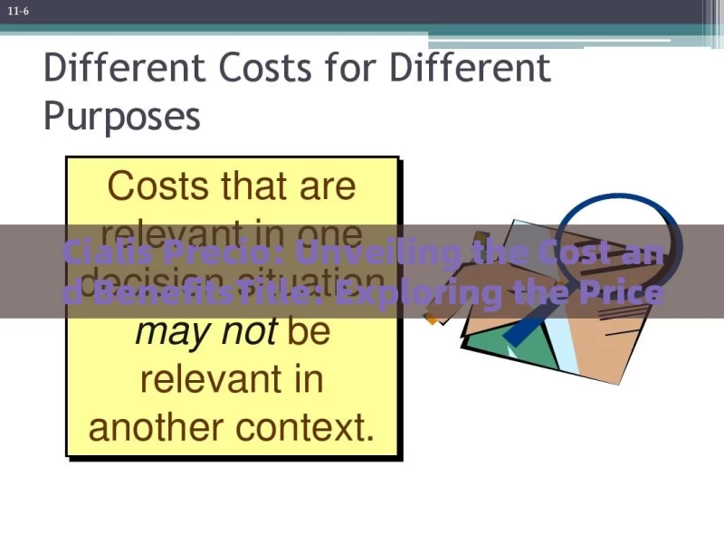 Cialis Precio: Unveiling the Cost and BenefitsTitle: Exploring the Price of Cialis: Is It Worth the Cost?