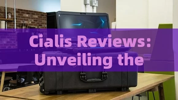 Cialis Reviews: Unveiling the Truth