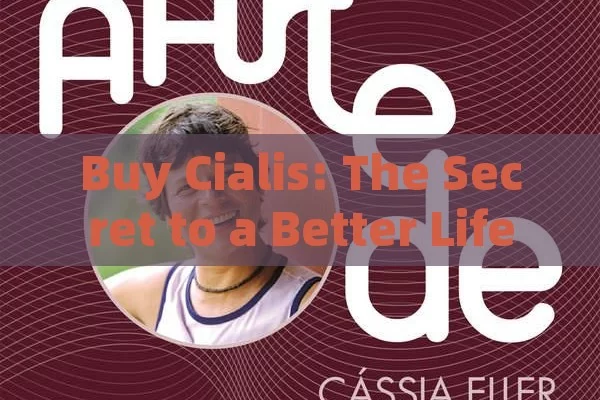 Buy Cialis: The Secret to a Better Life