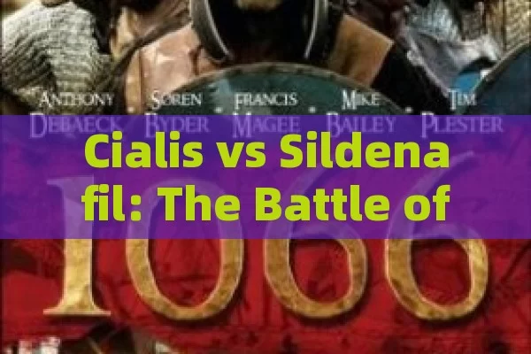 Cialis vs Sildenafil: The Battle of Erectile Dysfunction Drugs,Title: Cialis vs Sildenafil: A Comprehensive Comparison