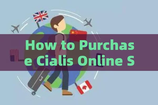 How to Purchase Cialis Online Securely,Title: Safe Online Cialis Purchase Guide