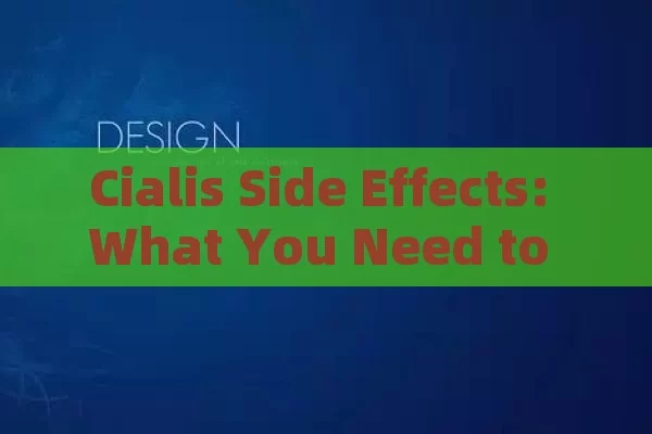 Cialis Side Effects: What You Need to Know,Title: Cialis Side Effects Explained