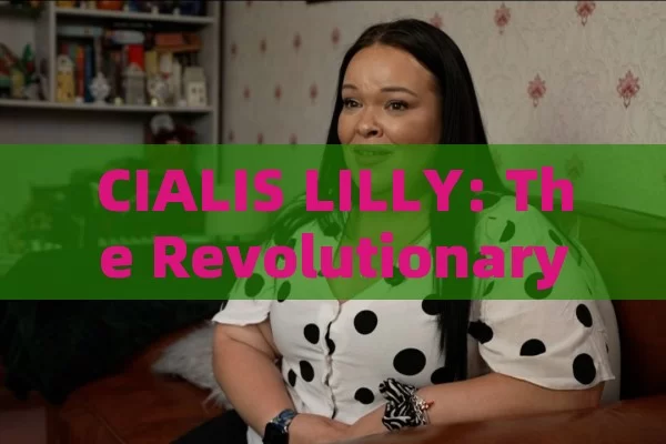 CIALIS LILLY: The Revolutionary Drug