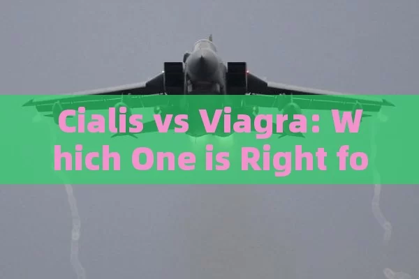 Cialis vs Viagra: Which One is Right for You?, Cialis vs Viagra: A Comparative Analysis