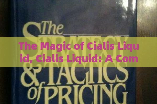 The Magic of Cialis Liquid, Cialis Liquid: A Comprehensive Guide