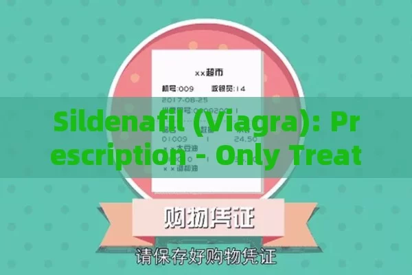 Sildenafil (Viagra): Prescription - Only Treatment for ED in Men