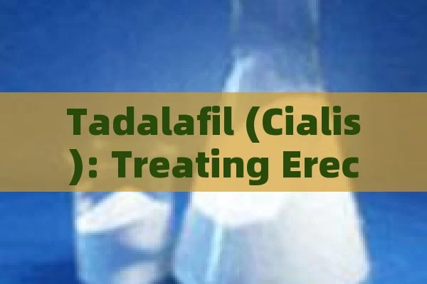 Tadalafil (Cialis): treating Erectile Dysfunction