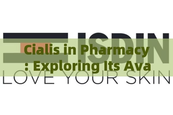 Cialis in Pharmacy: Exploring Its Availability