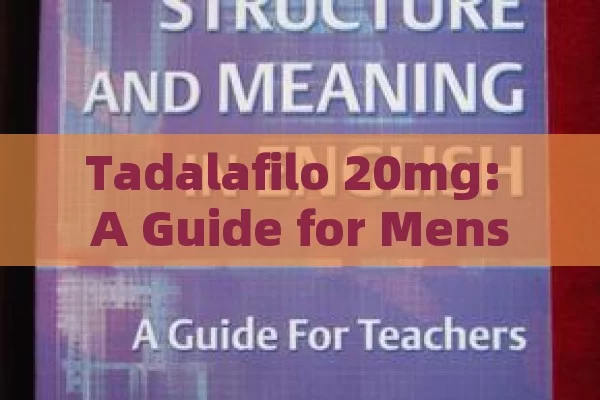 Tadalafilo 20mg: A Guide for Mens Health