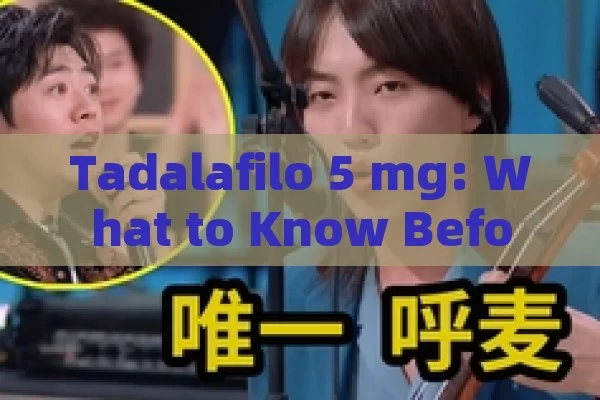 Tadalafilo 5 mg: What to Know Before Use