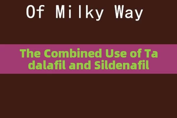 The Combined Use of Tadalafil and Sildenafil