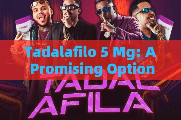 Tadalafilo 5 Mg: A Promising Option