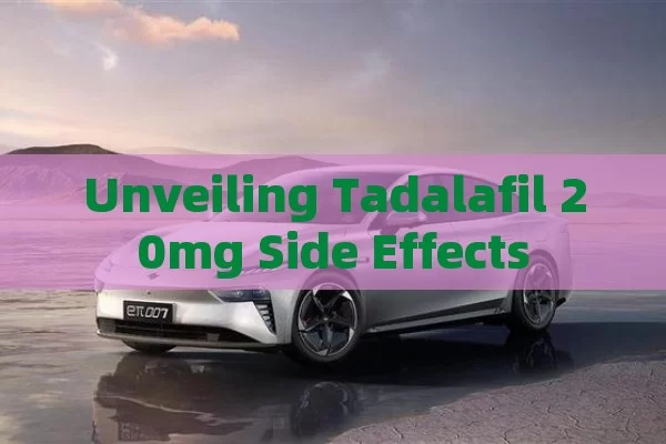 Unveiling Tadalafil 20mg Side Effects