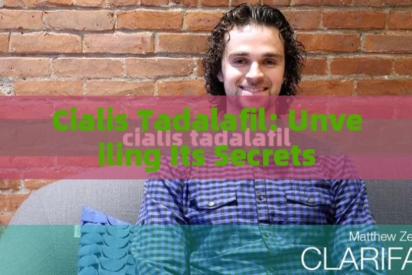 Cialis Tadalafil: Unveiling Its Secrets